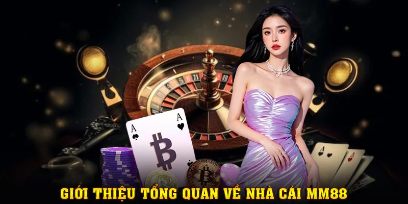Giới thiệu tổng quan về nhà cái MM88